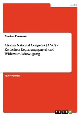 African National Congress (ANC) - Zwischen Regierungspartei Und Widerstandsbewegung 1