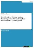bokomslag Die Offentliche Meinung Nach Der Bundestagswahl 2005 Im Spiegel Der Uberregionalen Qualitatspresse