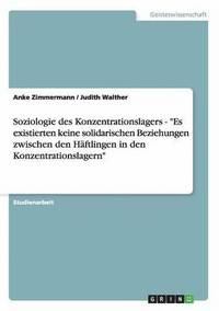 bokomslag Soziologie Des Konzentrationslagers - 'Es Existierten Keine Solidarischen Beziehungen Zwischen Den Haftlingen in Den Konzentrationslagern'