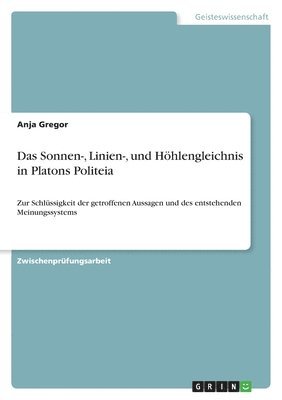 Sonnen-, Linien-, und Höhlengleichnis in Platons Politeia
