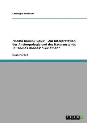 &quot;Homo homini lupus&quot; - Zur Interpretation der Anthropologie und des Naturzustands in Thomas Hobbes' &quot;Leviathan&quot; 1