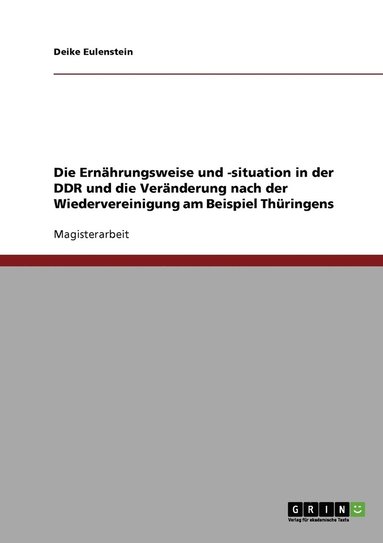 bokomslag Die Ernahrungsweise und -situation in der DDR und die Veranderung nach der Wiedervereinigung am Beispiel Thuringens