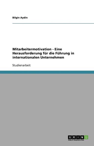 bokomslag Mitarbeitermotivation - Eine Herausforderung fr die Fhrung in internationalen Unternehmen