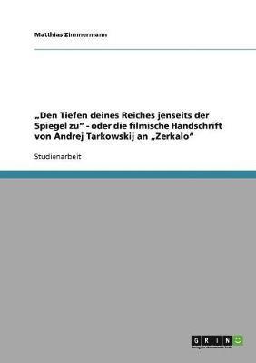 bokomslag 'Den Tiefen Deines Reiches Jenseits Der Spiegel Zu' - Oder Die Filmische Handschrift Von Andrej Tarkowskij an 'Zerkalo'