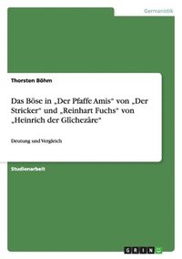 bokomslag Das Böse in "Der Pfaffe Amis" von "Der Stricker" und "Reinhart Fuchs" von "Heinrich der Glîchezâre"