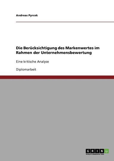 bokomslag Die Berucksichtigung des Markenwertes im Rahmen der Unternehmensbewertung