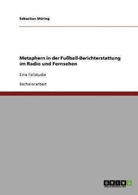Sebastian Möring - Metaphern in der Fußball-Berichterstattung im Radio und Fernsehen, Häftad