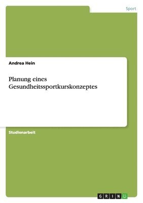 Andrea Hein - Planung eines Gesundheitssportkurskonzeptes, Häftad