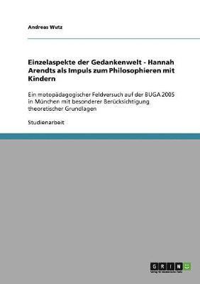 bokomslag Einzelaspekte Der Gedankenwelt - Hannah Arendts ALS Impuls Zum Philosophieren Mit Kindern