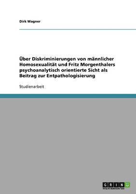 UEber Diskriminierungen von mannlicher Homosexualitat und Fritz Morgenthalers psychoanalytisch orientierte Sicht als Beitrag zur Entpathologisierung 1