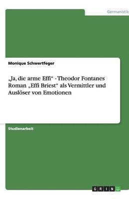 bokomslag "Ja, die arme Effi" - Theodor Fontanes Roman "Effi Briest" als Vermittler und Auslöser von Emotionen