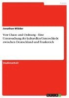 Von Chaos Und Ordnung - Eine Untersuchung Der Kulturellen Unterschiede Zwischen Deutschland Und Frankreich 1