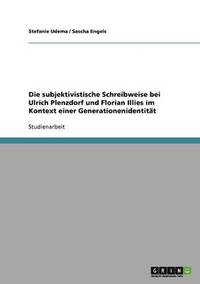 bokomslag Die Subjektivistische Schreibweise Bei Ulrich Plenzdorf Und Florian Illies Im Kontext Einer Generationenidentitat