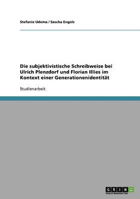bokomslag Die Subjektivistische Schreibweise Bei Ulrich Plenzdorf Und Florian Illies Im Kontext Einer Generationenidentitat
