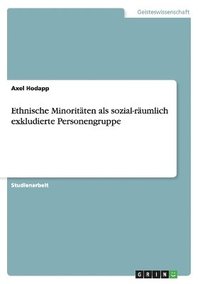 bokomslag Ethnische Minoritaten ALS Sozial-Raumlich Exkludierte Personengruppe