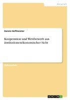 bokomslag Kooperation Und Wettbewerb Aus Institutionenokonomischer Sicht