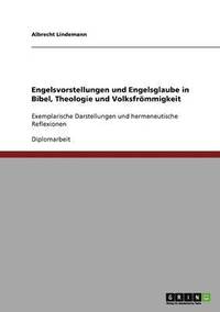 bokomslag Engelsvorstellungen und Engelsglaube in Bibel, Theologie und Volksfrmmigkeit