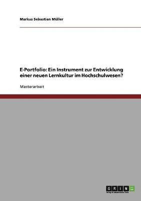 E-Portfolio. Ein Instrument zur Entwicklung einer neuen Lernkultur im Hochschulwesen?