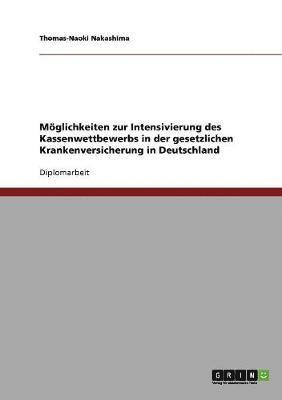 Moglichkeiten Zur Intensivierung Des Kassenwettbewerbs in Der Gesetzlichen Krankenversicherung in Deutschland 1