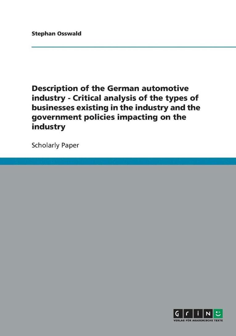 Description of the German Automotive Industry - Critical Analysis of the Types of Businesses Existing in the Industry and the Government Policies Impacting on the Industry 1