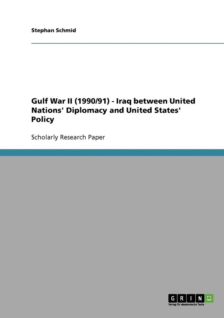 Gulf War II (1990/91) - Iraq between United Nations' Diplomacy and United States' Policy 1