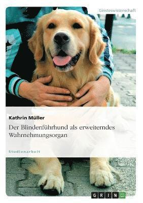 Blindenführhund als erweiterndes Wahrnehmungsorgan 1