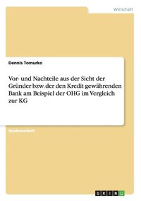 bokomslag VOR- Und Nachteile Aus Der Sicht Der Grunder Bzw. Der Den Kredit Gewahrenden Bank Am Beispiel Der Ohg Im Vergleich Zur Kg