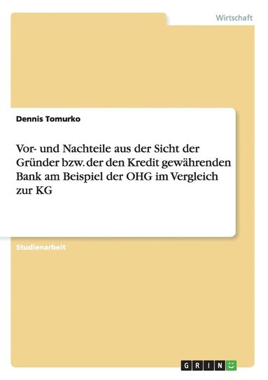 bokomslag VOR- Und Nachteile Aus Der Sicht Der Grunder Bzw. Der Den Kredit Gewahrenden Bank Am Beispiel Der Ohg Im Vergleich Zur Kg