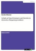 bokomslag Gehalt an Trans-Fettsauren Und Sterolen in Deutschen Margarineprodukten