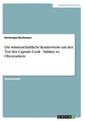 bokomslag Die wissenschaftliche Kontroverse um den Tod des Captain Cook - Sahlins vs. Obeyesekere