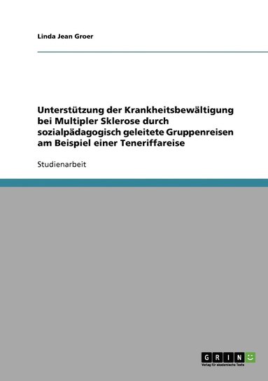 bokomslag Unterstützung der Krankheitsbewältigung bei Multipler Sklerose durch sozialpädagogisch geleitete Gruppenreisen am Beispiel einer Teneriffareise