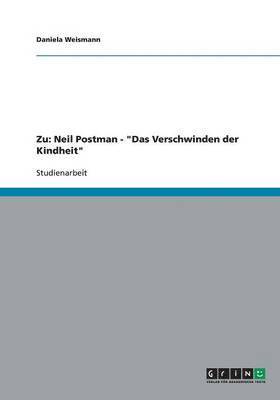 bokomslag Zu: Neil Postman - "Das Verschwinden der Kindheit"