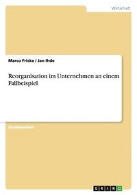 bokomslag Reorganisation Im Unternehmen an Einem Fallbeispiel