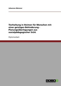 bokomslag Tierhaltung in Heimen für Menschen mit einer geistigen Behinderung - Planungsüberlegungen aus sozialpädagogischer Sicht