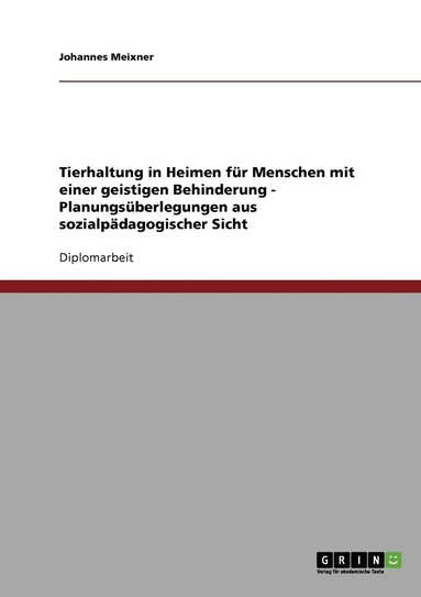 bokomslag Tierhaltung in Heimen für Menschen mit einer geistigen Behinderung - Planungsüberlegungen aus sozialpädagogischer Sicht