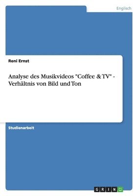 bokomslag Analyse des Musikvideos "Coffee & TV" - Verhältnis von Bild und Ton