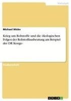 bokomslag Krieg Um Rohstoffe Und Die Okologischen Folgen Der Rohstoffausbeutung Am Beispiel Der Dr Kongo