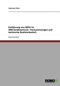 bokomslag Einfuhrung von HDTV im ARD-Sendezentrum. Voraussetzungen und technische Realisierbarkeit.