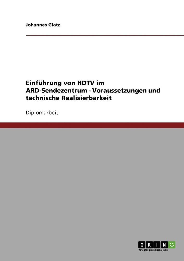 Einfuhrung von HDTV im ARD-Sendezentrum. Voraussetzungen und technische Realisierbarkeit. 1