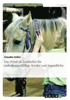 Pferd als Lernhelfer für verhaltensauffällige Kinder und Jugendliche