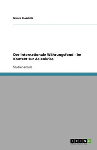 bokomslag Der Internationale Währungsfond  - Im Kontext zur Asienkrise
