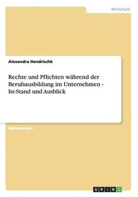 bokomslag Rechte Und Pflichten Wahrend Der Berufsausbildung Im Unternehmen - Ist-Stand Und Ausblick