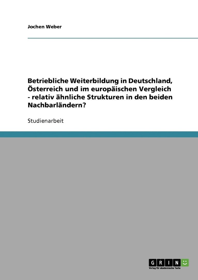 Betriebliche Weiterbildung in Deutschland, sterreich und im europischen Vergleich - relativ hnliche Strukturen in den beiden Nachbarlndern? 1