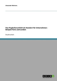 bokomslag Das Flughafenumfeld als Standort fr Unternehmen - Beispiel Paris und London