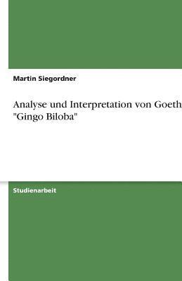 Analyse Und Interpretation Von Goethes Gingo Biloba 1