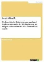 bokomslag Werbepolitische Entscheidungen Anhand Des Prozessmodells Der Werbeplanung Am Beispiel Der Lafos Land Und Forst Service Gmbh