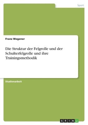 bokomslag Die Struktur Der Felgrolle Und Der Schulterfelgrolle Und Ihre Trainingsmethodik