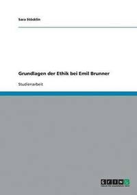 bokomslag Grundlagen der Ethik bei Emil Brunner