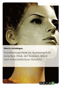 bokomslag Sozialmanagement Im Spannungsfeld Zwischen Ethik Der Sozialen Arbeit Und Wirtschaftlichem Handeln