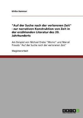 bokomslag 'Auf der Suche nach der verlorenen Zeit' - zur narrativen Konstruktion von Zeit in der erzahlenden Literatur des 20. Jahrhunderts